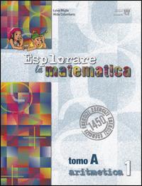 Esplorare la matematica. Tomi A-B: Aritmetica. - L. Miglio, A. Colombano - Libro Il Capitello 2008 | Libraccio.it