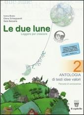 Le due lune. Antologia-Laboratori-Prove di verifica. Per la Scuola media. Vol. 2