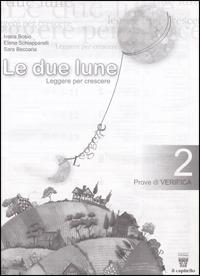 Le due lune. Antologia-Prove di verifica. Con materiali per il docente. Per la Scuola media. Vol. 2 - Ivana Bosio, Elena Schiapparelli, S. Beccaria - Libro Il Capitello 2008 | Libraccio.it