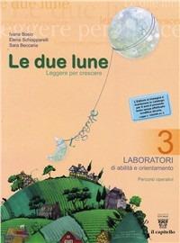 Le due lune. Laboratori. Per la Scuola media. Vol. 3 - Ivana Bosio, Elena Schiapparelli, S. Beccaria - Libro Il Capitello 2008 | Libraccio.it