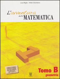 L' avventura della matematica. Tomo B. Con materiali per il docente. Vol. 1 - L. Miglio, A. Colombano - Libro Il Capitello 2009 | Libraccio.it