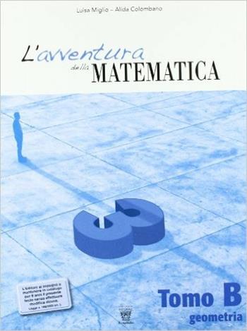 L'avventura della matematica. Tomo B. Con materiali per il docente. Per la Scuola media. Vol. 3 - L. Miglio, A. Colombano - Libro Il Capitello 2009 | Libraccio.it