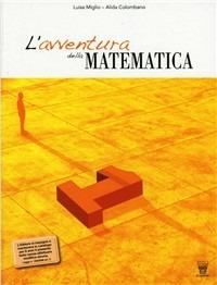 L'avventura della matematica. Con Insiemi e relazioni-Previsioni dati. Con materiali per il docente. Per la Scuola media. Vol. 1 - L. Miglio, A. Colombano - Libro Il Capitello 2009 | Libraccio.it