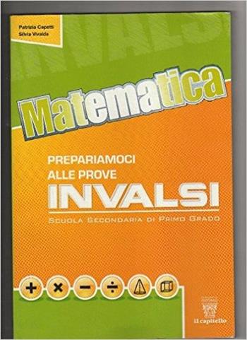 Matematica. Prepariamoci alle prove INVALSI. Volume unico. - VIVALDA S - Libro Il Capitello 2011 | Libraccio.it