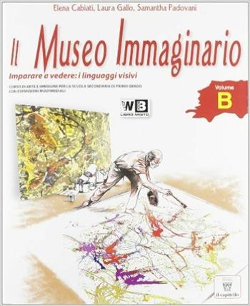 Il museo immaginario. Vol. B. Con espansione online - Elena Cabiati, Laura Gallo, Samantha Padovani - Libro Il Capitello 2011 | Libraccio.it