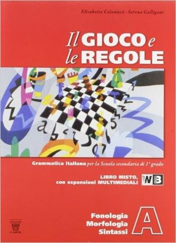 Il gioco e le regole. Per la Scuola media. - E. Colonnesi, S. Galligani - Libro Il Capitello 2012 | Libraccio.it