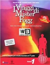 I viaggi di Mister Fogg. Gli scenari della geografia. Con e-book. Con espansione online. Vol. 1