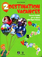 Destination vacances. Percorsi d'estate per un ripasso della lingua francese. Per la Scuola media. Con CD Audio. Vol. 2