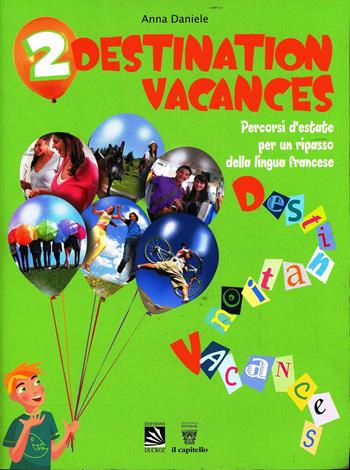 Destination vacances. Percorsi d'estate per un ripasso della lingua francese. Per la Scuola media. Con CD Audio. Vol. 2 - A. Daniele - Libro Il Capitello 2013 | Libraccio.it