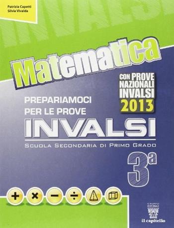 Matematica. Prepariamoci alle prove INVALSI. Per la 3ª classe della Scuola media - Patrizia Capetti, Silvia Vivalda - Libro Il Capitello 2013 | Libraccio.it