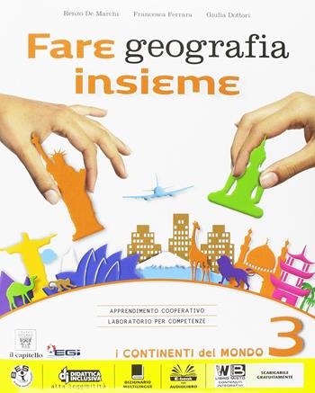 Fare geografia insieme. Con e-book. Con espansione online. Vol. 3 - R. De Marchi, F. Ferrara, G. Dottori - Libro Il Capitello 2015 | Libraccio.it