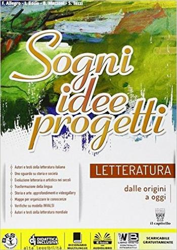 Letteratura. Sogni, idee, progetti. Con e-book. Con espansione online - F. Allegro, I. Bosio, B. Mazzoni - Libro Il Capitello 2015 | Libraccio.it