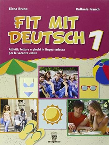 Fit mit deutsch. Per la Scuola media. Con CD Audio. Vol. 1 - Elena Bruno, Raffaella Franch - Libro Il Capitello 2016 | Libraccio.it