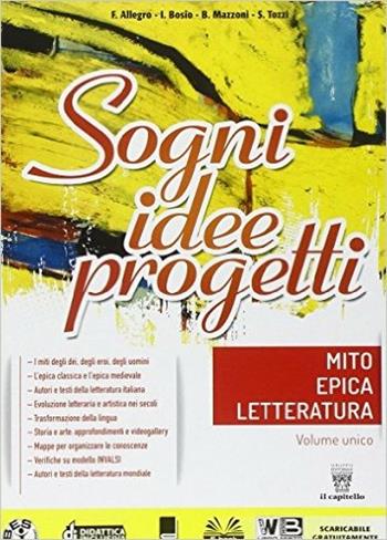 Mito epica letteratura. Sogni, idee, progetti. Per la Scuola media. - F. Allegro, I. Bosio, B. Mazzoni - Libro Il Capitello 2016 | Libraccio.it