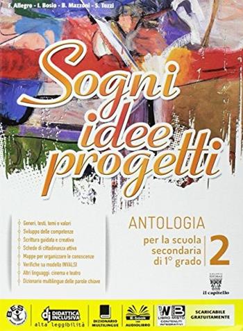 Sogni, idee, progetti. Plus. Letteratura-Competenze. Con e-book. Con espansione online. Vol. 2 - F. Allegro, I. Bosio, B. Mazzoni - Libro Il Capitello 2017 | Libraccio.it