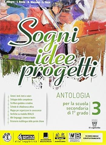 Sogni, idee, progetti. Plus. Antologia. Competenze. Con e-book. Con espansione online. Vol. 3 - F. Allegro, I. Bosio, B. Mazzoni - Libro Il Capitello 2017 | Libraccio.it