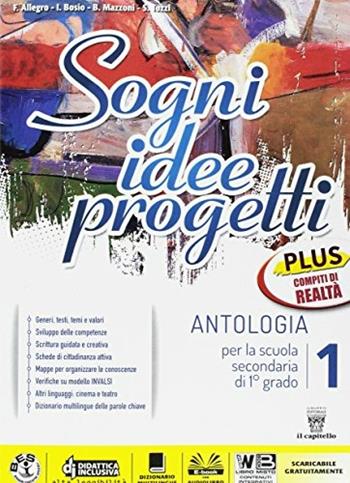 Sogni, idee, progetti. Plus. Competenze-Realtà. Per la Scuola media. Vol. 1 - F. Allegro, I. Bosio, B. Mazzoni - Libro Il Capitello 2017 | Libraccio.it
