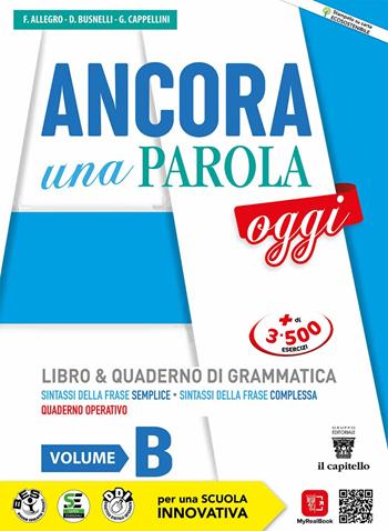 Ancora una parola oggi. Con Quaderno operativo. Con e-book. Con espansione online. Vol. B - F. Allegro, D. Busnelli, G. Cappellini - Libro Il Capitello 2022 | Libraccio.it