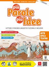 Più parole più idee. Mito, Epica, Teatro. Per la Scuola media. Con e-book. Con espansione online