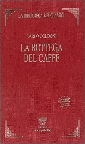 La bottega del caffè - Carlo Goldoni, SANSEVERINO SILVIA - Libro Il Capitello 2003, La biblioteca dei classici | Libraccio.it