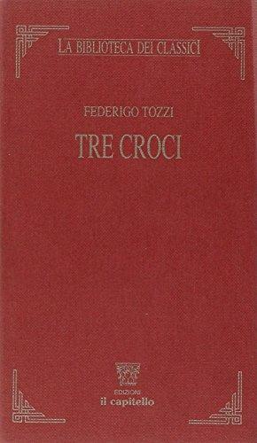 Tre croci - Federigo Tozzi, NICOLA MARIELLA - Libro Il Capitello 2003, La biblioteca dei classici | Libraccio.it