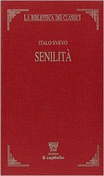 Senilità - Italo Svevo, STASSI MARIA GABRIELLA - Libro Il Capitello 2002, La biblioteca dei classici | Libraccio.it