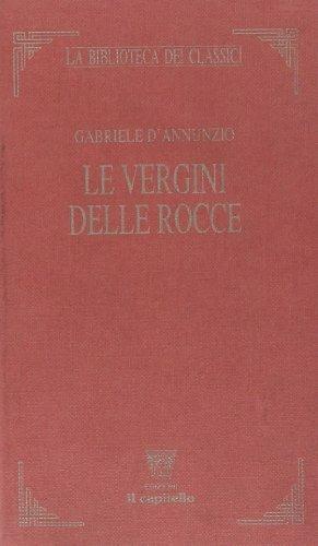Le vergini delle rocce - Gabriele D'Annunzio, BELLINI ENZO - Libro Il Capitello 2003, La biblioteca dei classici | Libraccio.it