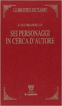 Sei personaggi in cerca d'autore - Luigi Pirandello, SCIOLLA LAURA - Libro Il Capitello 2002, La biblioteca dei classici | Libraccio.it