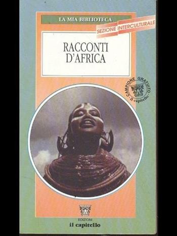 Racconti d'Africa  - Libro Il Capitello 1999, La mia biblioteca. Sez. interculturale | Libraccio.it