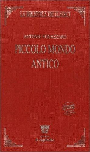 Piccolo mondo antico - Antonio Fogazzaro, CASSANO ANGELO - Libro Il Capitello 2003, La biblioteca dei classici | Libraccio.it