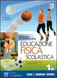 Manuale illustrato dell'educazione fisica scolastica. Per le Scuole superiori - Beppe Balboni, Antonio Dispenza, Carlo Piotti - Libro Il Capitello 2002 | Libraccio.it