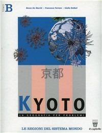 Kyoto. Geografia per problemi. Vol. B - Renzo De Marchi, Francesca Ferrara, G. Dottori - Libro Il Capitello 2005 | Libraccio.it