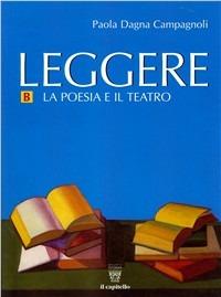Leggere. Antologia italiana. Per il biennio delle Scuole superiori. Vol. B - Paola Dagna Campagnoli - Libro Il Capitello 2006 | Libraccio.it