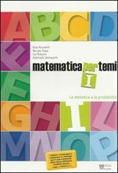 Matematica per temi. Modulo I: Statistica e probabilità.