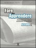 Fare per apprendere. Quaderno di recupero e sostegno di algebra. Con materiali per il docente. Vol. 2 - Pier Maria Gianoglio, P. Arri - Libro Il Capitello 2009 | Libraccio.it