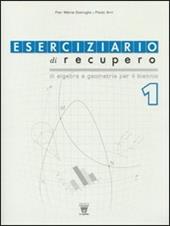 Eserciziario di recupero. Algebra e geometria. Con materiali per il docente. Per le Scuole superiori. Vol. 1