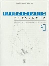 Eserciziario di recupero. Algebra e geometria. Con materiali per il docente. Per le Scuole superiori. Vol. 1 - Paolo Arri, Pier Maria Gianoglio - Libro Il Capitello 2010 | Libraccio.it