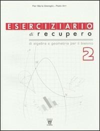 Eserciziario di recupero. Algebra e geometria. Con materiali per il docente. Per le Scuole superiori. Vol. 2 - Paolo Arri, Pier Maria Gianoglio - Libro Il Capitello 2010 | Libraccio.it