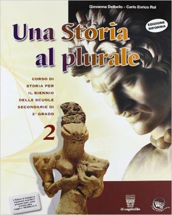 Una storia al plurale. Per le Scuole superiori. Vol. 2 - G. Delbello, Carlo E. Rol - Libro Il Capitello 2010 | Libraccio.it