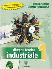 Disegno tecnico industriale. Con e-book. Con espansione online. Vol. 1