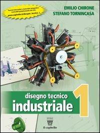 Disegno tecnico industriale. Per le Scuole superiori. Vol. 1 - Emilio Chirone, Stefano Tornincasa - Libro Il Capitello 2013 | Libraccio.it