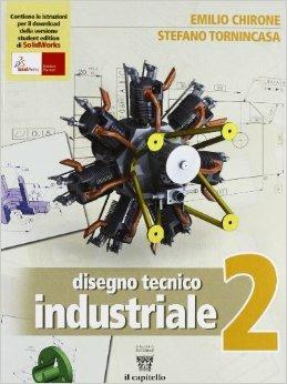 Disegno tecnico industriale. Per le Scuole superiori. - Emilio Chirone, Stefano Tornincasa - Libro Il Capitello 2013 | Libraccio.it