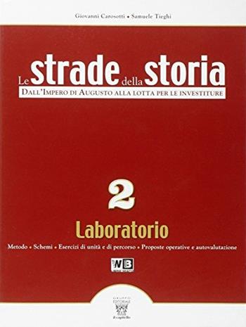 Le strade della storia. Con laboratorio. Con espansione online. Vol. 2 - G. Carosotti, S. Tieghi - Libro Il Capitello 2011 | Libraccio.it
