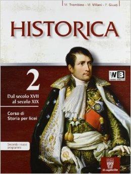 Historica. Con guida allo studio. Per le Scuole superiori. Vol. 2 - M. Trombino, M. Villani, P. Giusti - Libro Il Capitello 2012 | Libraccio.it