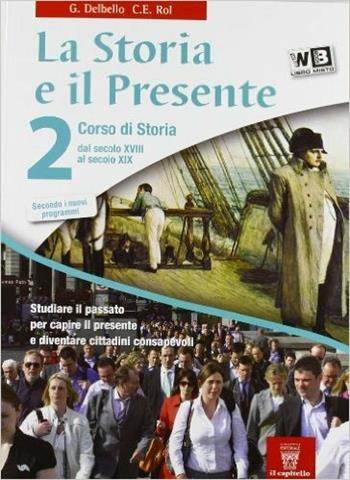 La storia e il presente. Per le Scuole superiori. Vol. 2 - G. Delbello, C.E. Rol - Libro Il Capitello 2012 | Libraccio.it