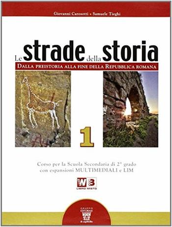 Le strade della storia. Per le Scuole superiori. Vol. 1 - G. Carosotti, S. Tieghi - Libro Il Capitello 2012 | Libraccio.it
