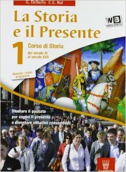La storia e il presente. Per le Scuole superiori. Vol. 1 - G. Delbello, C.E. Rol - Libro Il Capitello 2012 | Libraccio.it