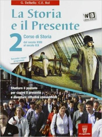 La storia e il presente. Per le Scuole superiori. Vol. 2 - G. Delbello, C.E. Rol - Libro Il Capitello 2012 | Libraccio.it