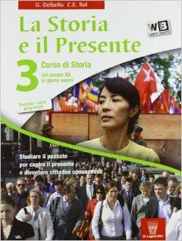 La storia e il presente. Per le Scuole superiori. Vol. 3 - G. Delbello, C.E. Rol - Libro Il Capitello 2012 | Libraccio.it