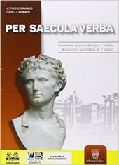 Per saecula verba. Strumenti e versioni latine. Per il triennio del Liceo classico